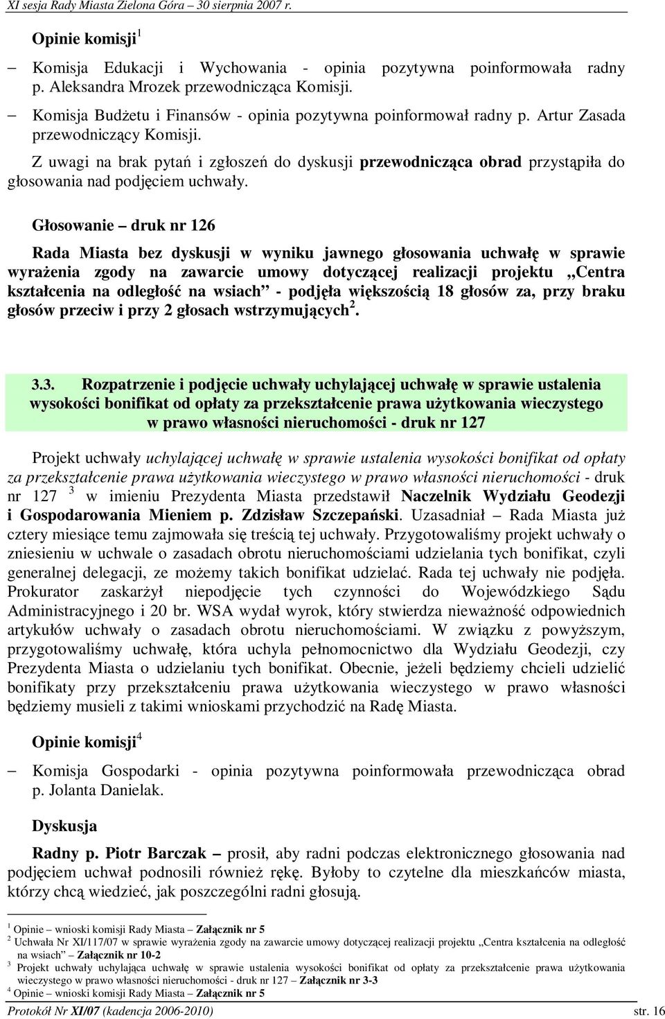 Głosowanie druk nr 126 Rada Miasta bez dyskusji w wyniku jawnego głosowania uchwał w sprawie wyraenia zgody na zawarcie umowy dotyczcej realizacji projektu Centra kształcenia na odległo na wsiach -