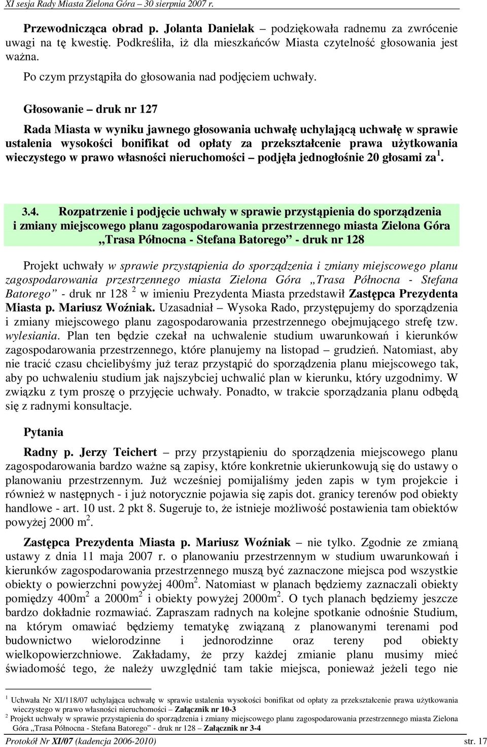 Głosowanie druk nr 127 Rada Miasta w wyniku jawnego głosowania uchwał uchylajc uchwał w sprawie ustalenia wysokoci bonifikat od opłaty za przekształcenie prawa uytkowania wieczystego w prawo własnoci