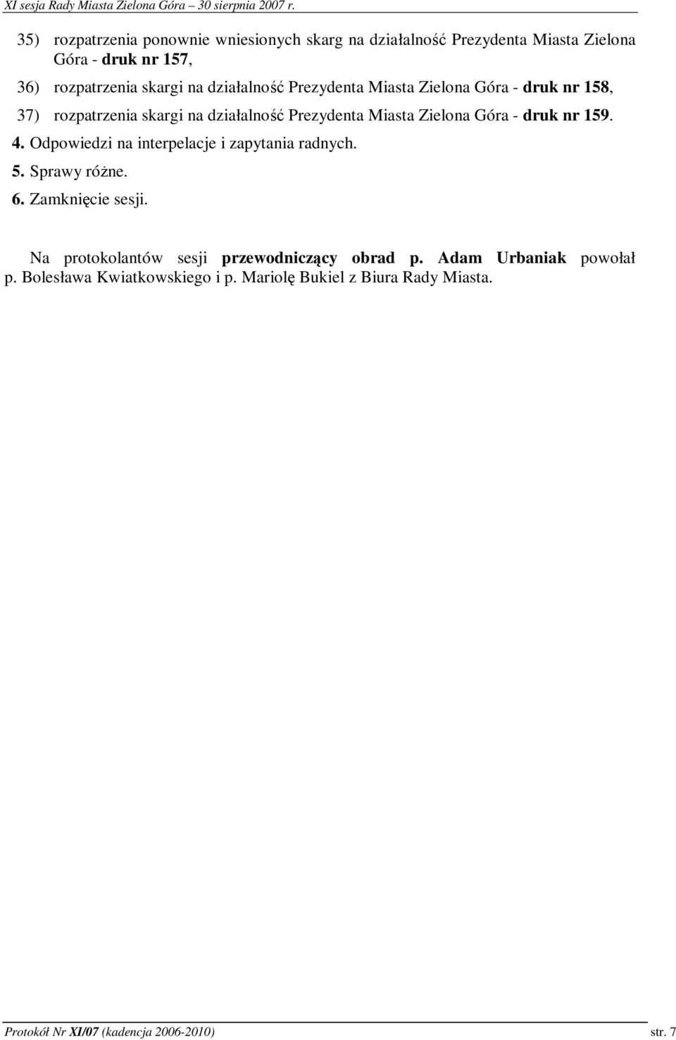 159. 4. Odpowiedzi na interpelacje i zapytania radnych. 5. Sprawy róne. 6. Zamknicie sesji.