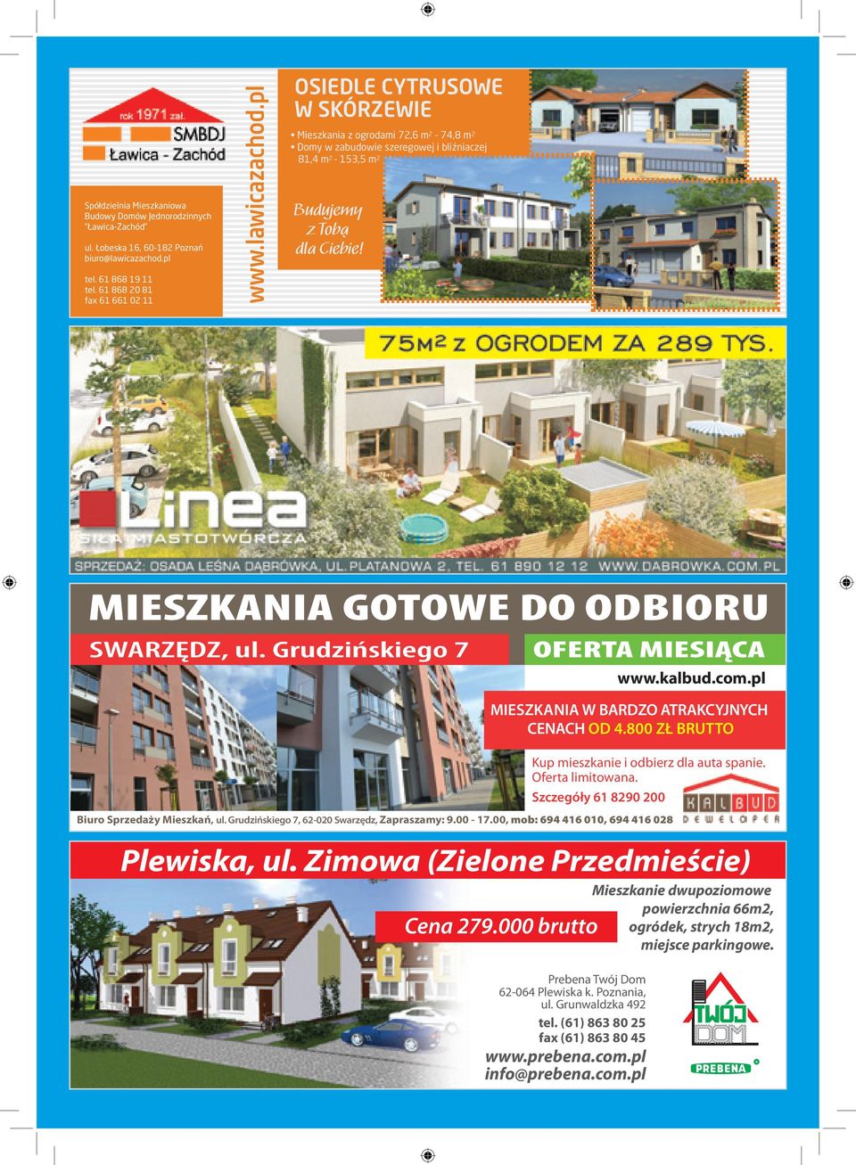 pl OSIEDLE CYTRUSOWE W SKÓRZEWIE Mieszkania z ogrodami 72,6 m 2-74,8 m 2 Domy w zabudowie szeregowej i bliźniaczej 81,4 m 2-153,5 m 2 Budujemy z Tobą dla Ciebie!