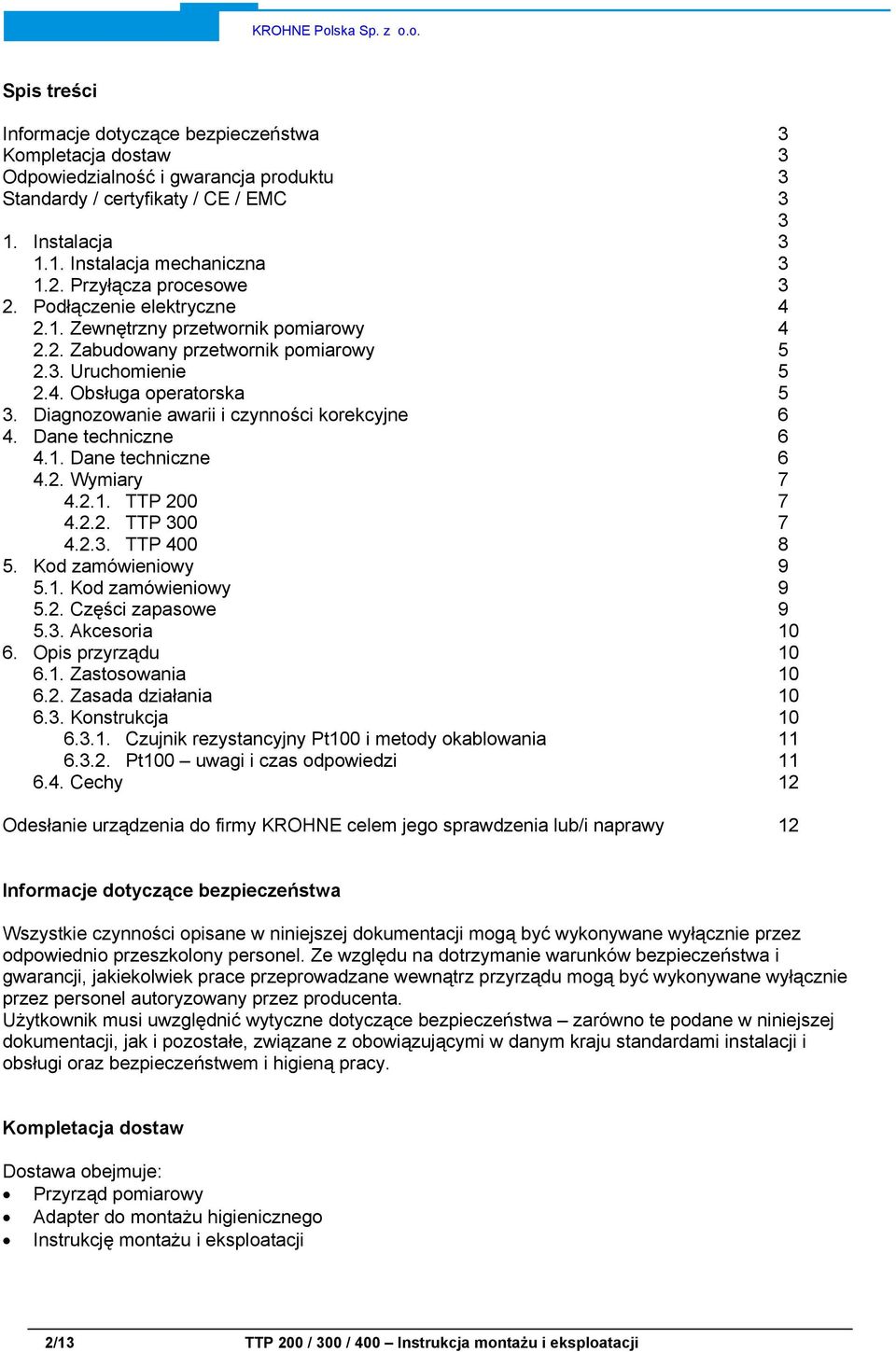 Diagnozowanie awarii i czynności korekcyjne 4. Dane techniczne 4.1. Dane techniczne 4.2. Wymiary 4.2.1. TTP 200 4.2.2. TTP 00 4.2.. TTP 400 5. Kod zamówieniowy 5.1. Kod zamówieniowy 5.2. Części zapasowe 5.