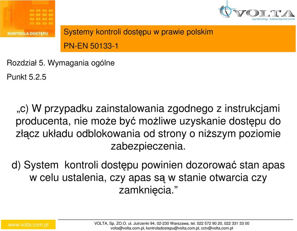 dostępu do złącz układu odblokowania od strony o niŝszym poziomie zabezpieczenia.