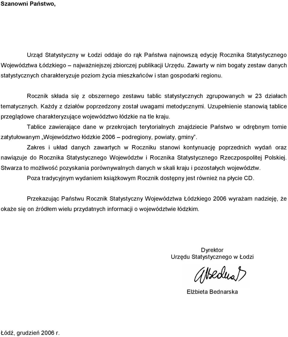 Rocznik składa się z obszernego zestawu tablic statystycznych zgrupowanych w 23 działach tematycznych. Każdy z działów poprzedzony został uwagami metodycznymi.