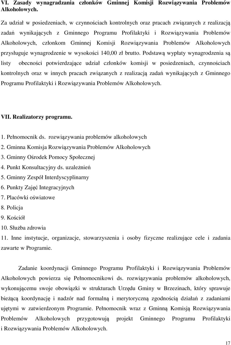 Komisji Rozwiązywania Problemów Alkoholowych przysługuje wynagrodzenie w wysokości 140,00 zł brutto.