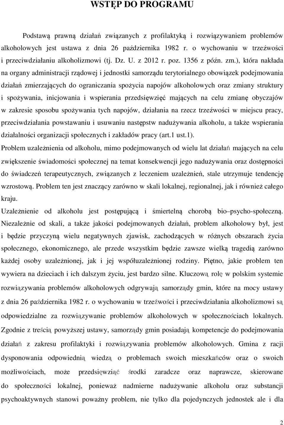 ), która nakłada na organy administracji rządowej i jednostki samorządu terytorialnego obowiązek podejmowania działań zmierzających do ograniczania spożycia napojów alkoholowych oraz zmiany struktury