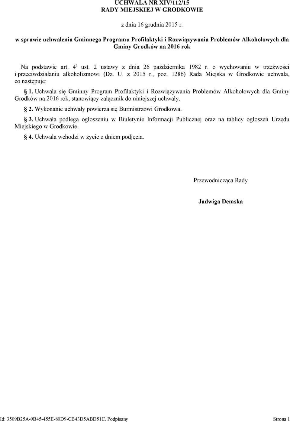 o wychowaniu w trzeźwości i przeciwdziałaniu alkoholizmowi (Dz. U. z 2015 r., poz. 1286) Rada Miejska w Grodkowie uchwala, co następuje: 1.