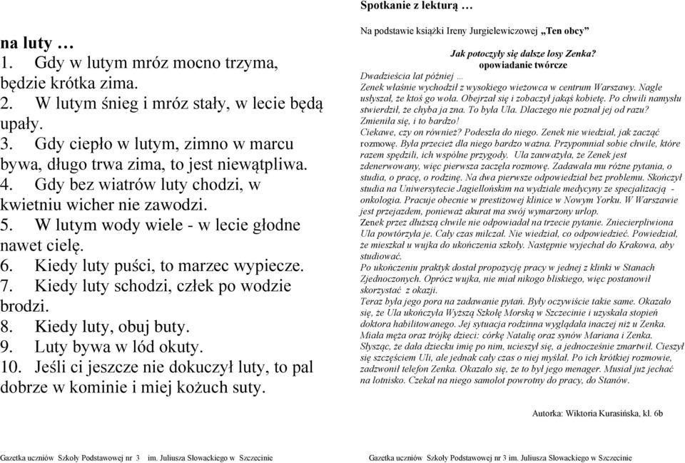 Kiedy luty puści, to marzec wypiecze. 7. Kiedy luty schodzi, człek po wodzie brodzi. 8. Kiedy luty, obuj buty. 9. Luty bywa w lód okuty. 10.