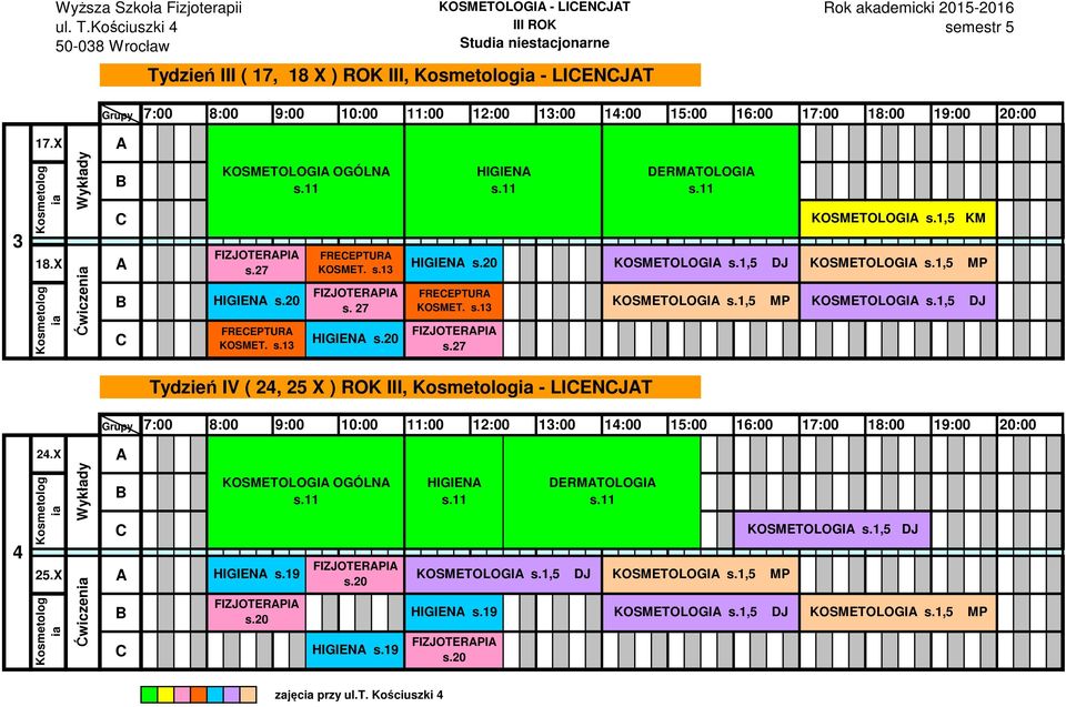 1,5 MP KOSMETOLOGI s.1,5 KM KOSMETOLOGI s.1,5 MP Tydzień IV ( 24, 25 X ) ROK III, - LIENJT 8:00 9:00 10:00 11:00 12:00 13:00 14:00 15:00 16:00 1 18:00 24.X 4 25.