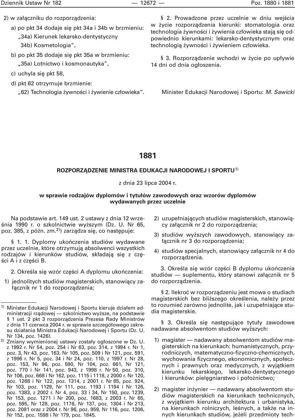 35a) Lotnictwo i kosmonautyka, c) uchyla si pkt 58, d) pkt 62 otrzymuje brzmienie: 62) Technologia ywnoêci i ywienie cz owieka. 2.