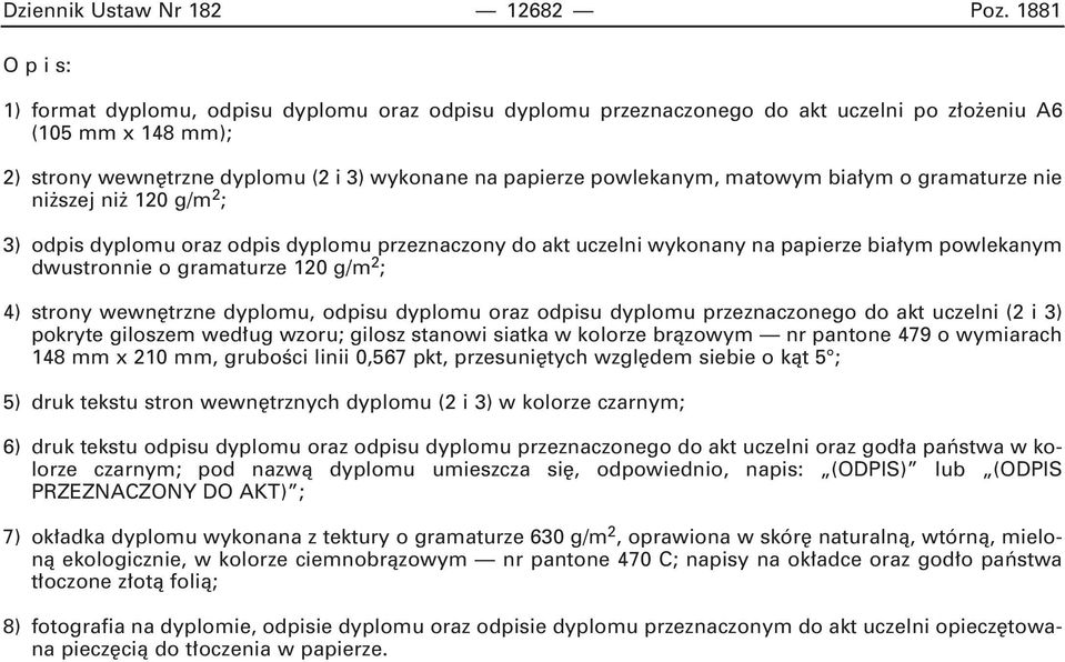 powlekanym, matowym bia ym o gramaturze nie ni szej ni 120 g/m 2 ; 3) odpis dyplomu oraz odpis dyplomu przeznaczony do akt uczelni wykonany na papierze bia ym powlekanym dwustronnie o gramaturze 120