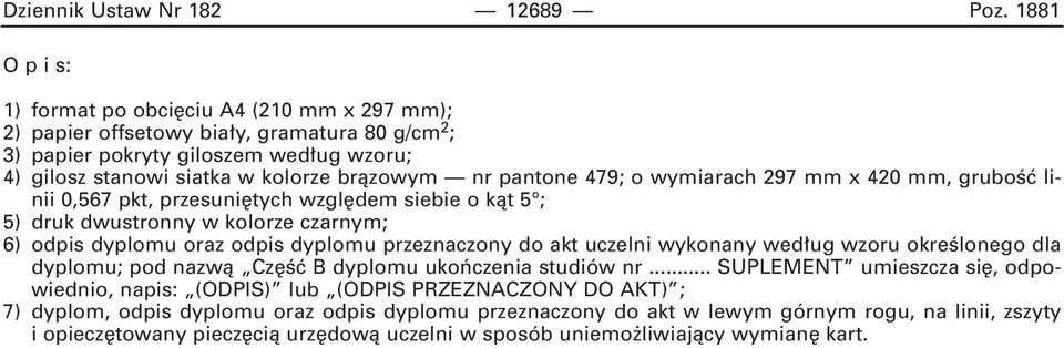 pantone 479; o wymiarach 297 mm x 420 mm, gruboêç linii 0,567 pkt, przesuni tych wzgl dem siebie o kàt 5 ; 5) druk dwustronny w kolorze czarnym; 6) odpis dyplomu oraz odpis dyplomu przeznaczony do