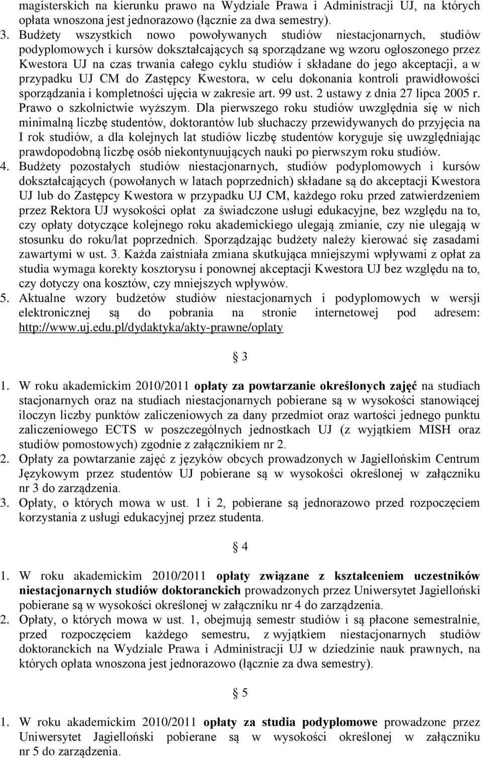 studiów i składane do jego akceptacji, a w przypadku UJ CM do Zastępcy Kwestora, w celu dokonania kontroli prawidłowości sporządzania i kompletności ujęcia w zakresie art. 99 ust.