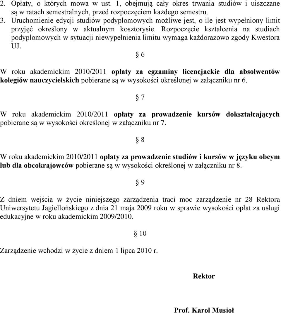 Rozpoczęcie kształcenia na studiach podyplomowych w sytuacji niewypełnienia limitu wymaga każdorazowo zgody Kwestora UJ.