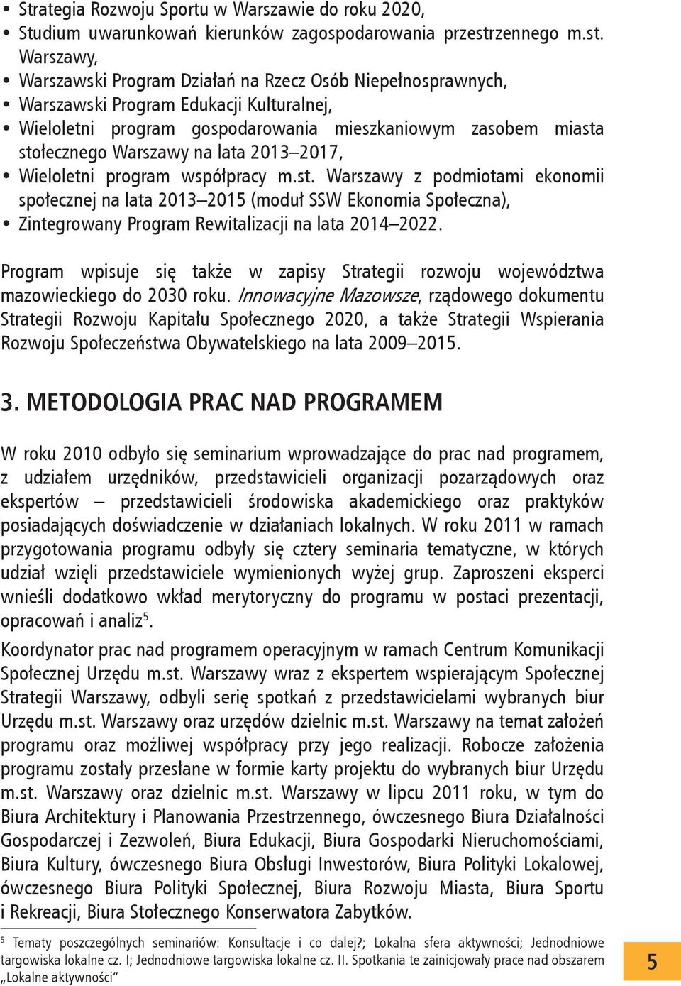 Warszawy, Warszawski Program Działań na Rzecz Osób Niepełnosprawnych, Warszawski Program Edukacji Kulturalnej, Wieloletni program gospodarowania mieszkaniowym zasobem miasta stołecznego Warszawy na