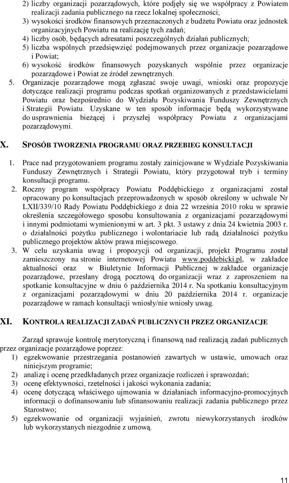 podejmowanych przez organizacje pozarządowe i Powiat; 6) wysokość środków finansowych pozyskanych wspólnie przez organizacje pozarządowe i Powiat ze źródeł zewnętrznych. 5.