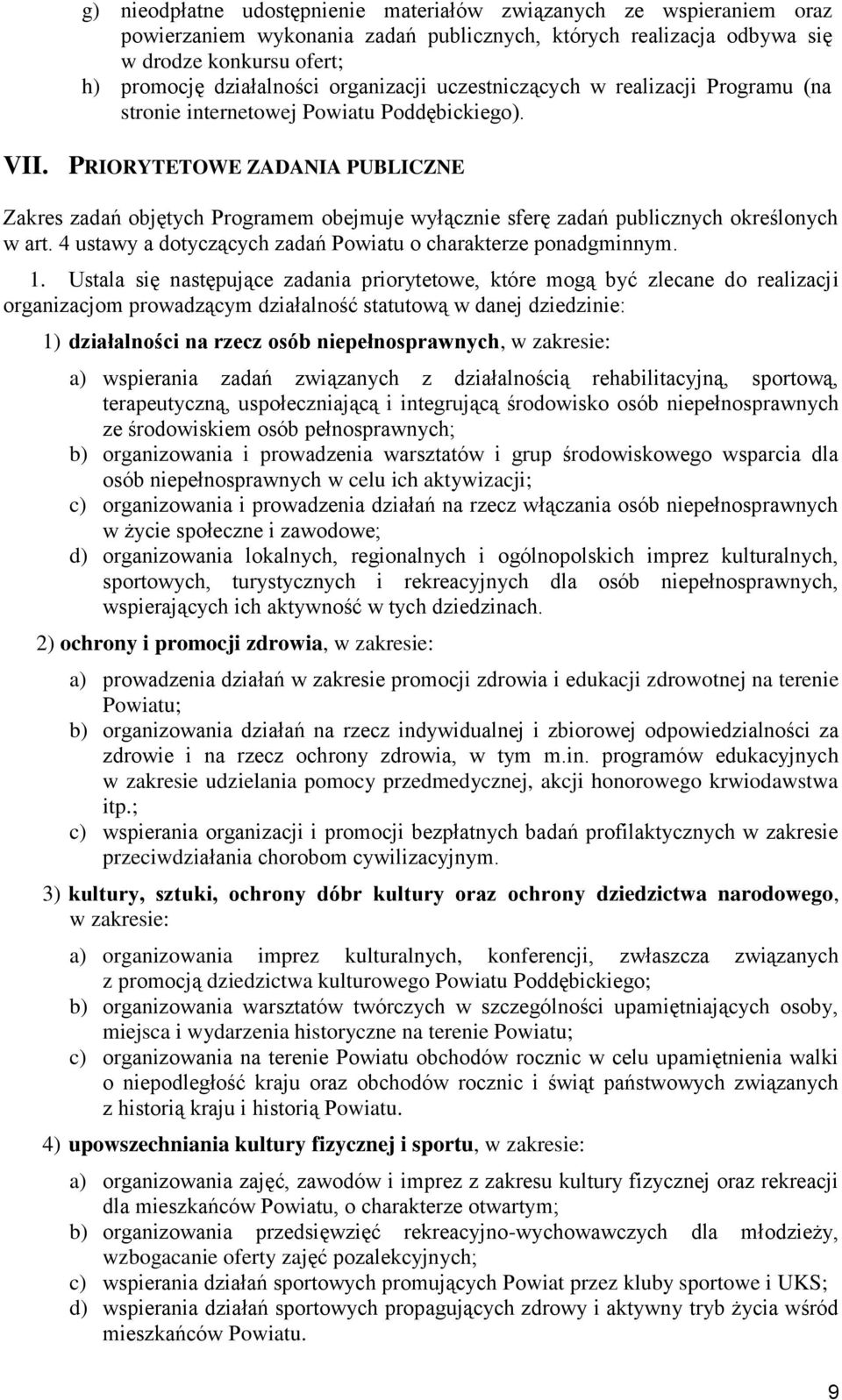 PRIORYTETOWE ZADANIA PUBLICZNE Zakres zadań objętych Programem obejmuje wyłącznie sferę zadań publicznych określonych w art. 4 ustawy a dotyczących zadań Powiatu o charakterze ponadgminnym. 1.