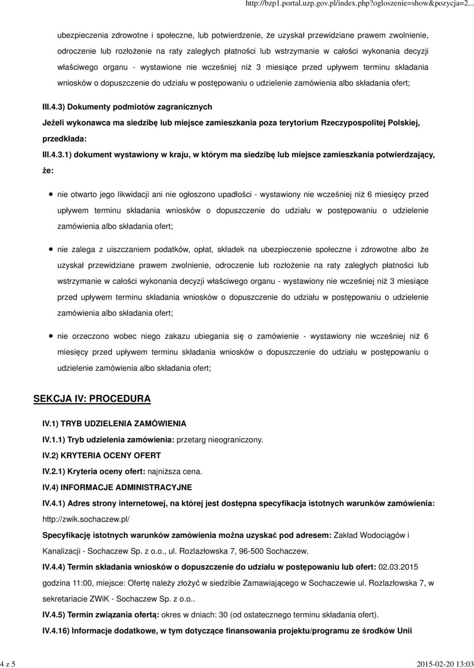 3) Dokumenty podmiotów zagranicznych Jeżeli wykonawca ma siedzibę lub miejsce zamieszkania poza terytorium Rzeczypospolitej Polskiej, przedkłada: III.4.3.1) dokument wystawiony w kraju, w którym ma