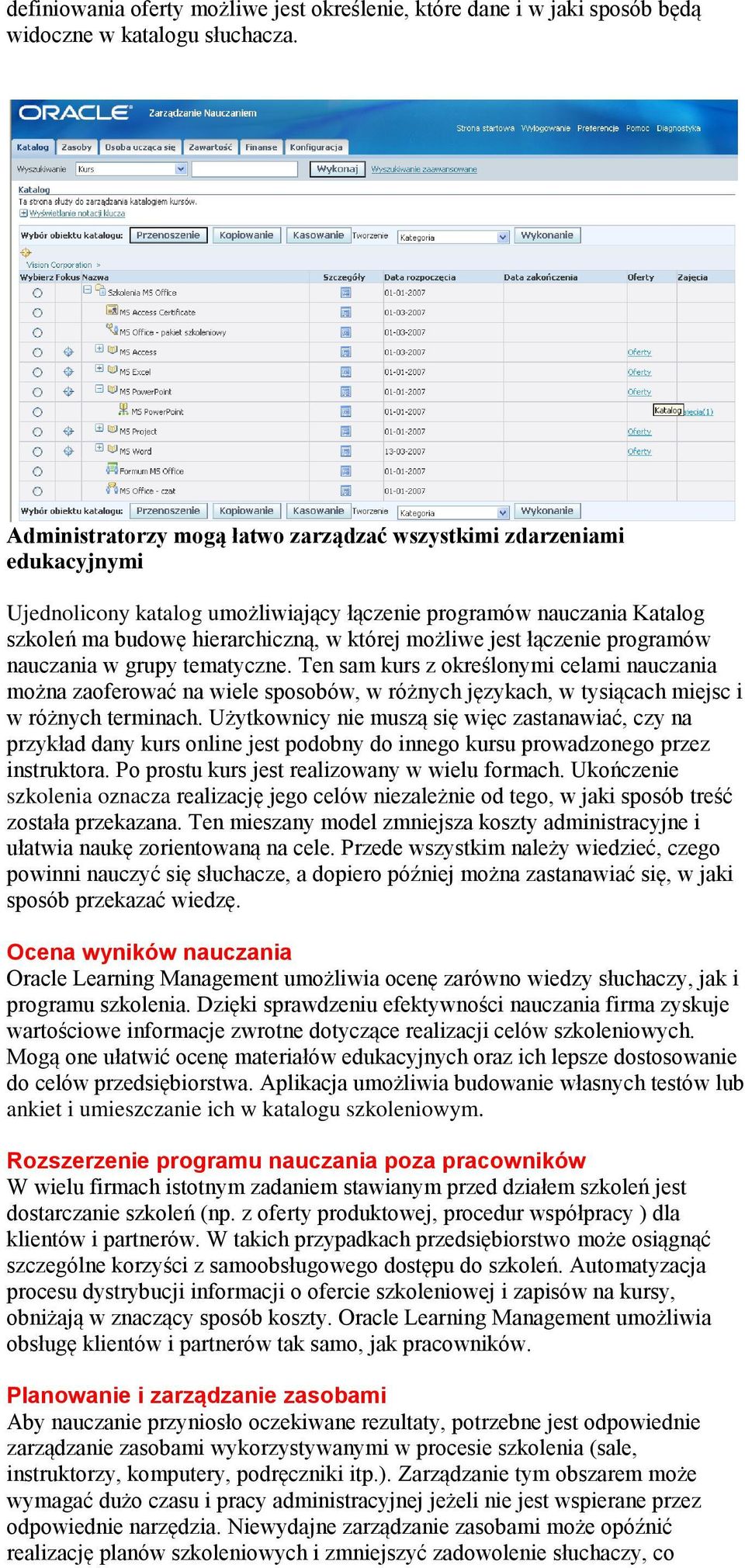 łączenie programów nauczania w grupy tematyczne. Ten sam kurs z określonymi celami nauczania można zaoferować na wiele sposobów, w różnych językach, w tysiącach miejsc i w różnych terminach.