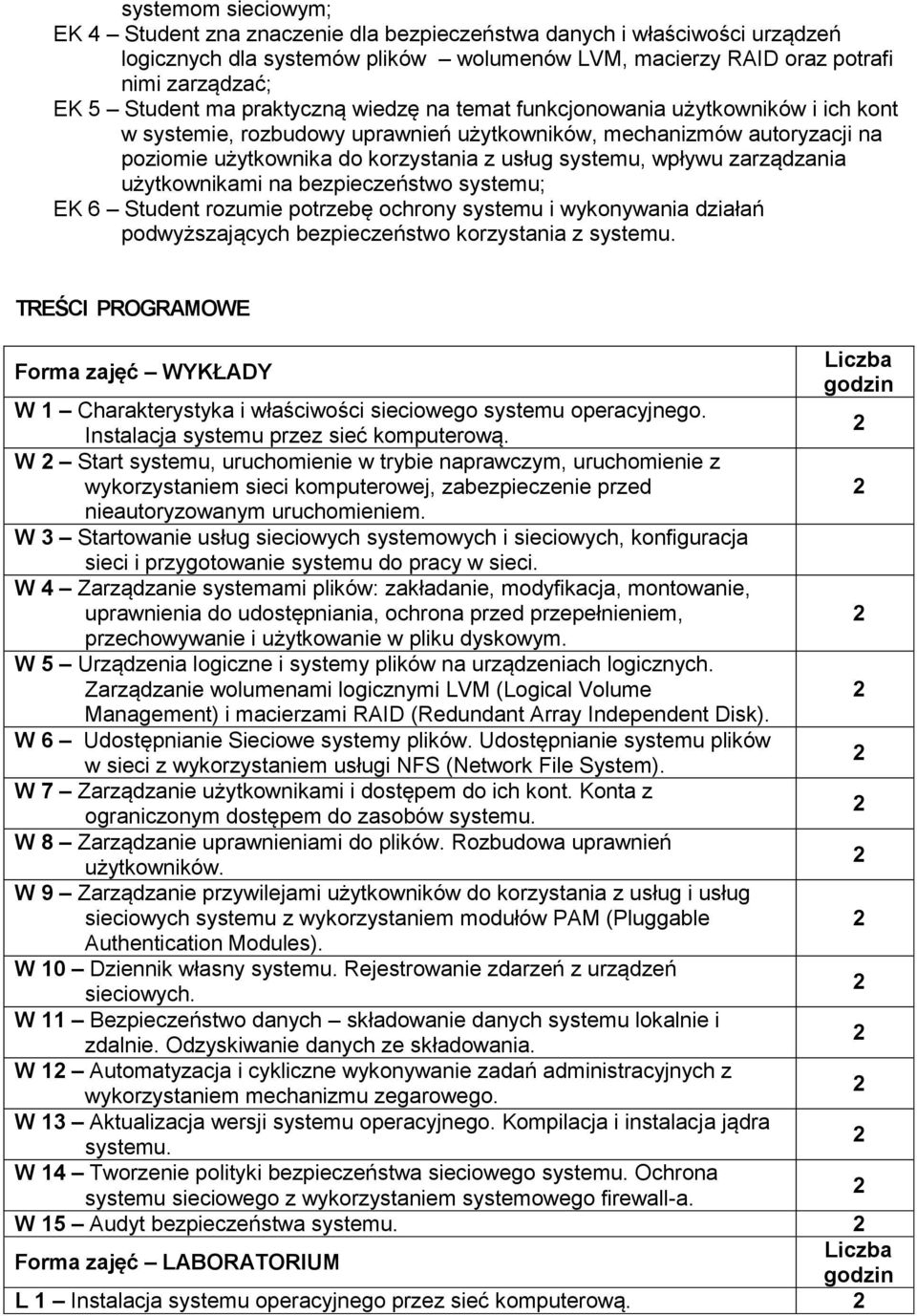 użytkownikami na bezpieczeństwo systemu; EK 6 rozumie potrzebę ochrony systemu i wykonywania działań podwyższających bezpieczeństwo korzystania z systemu.