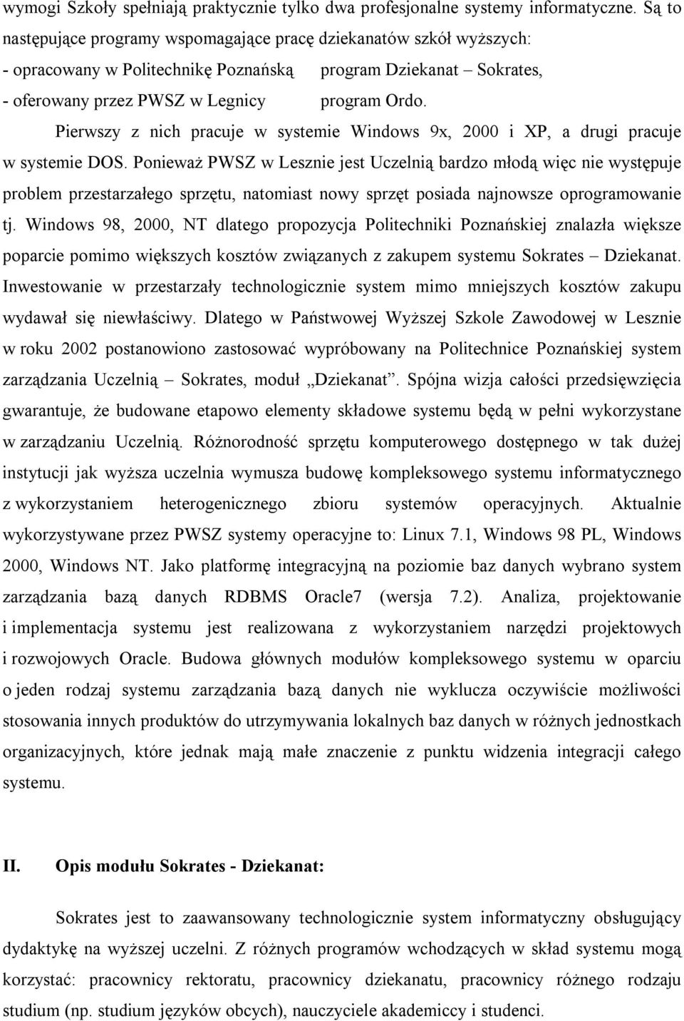 Pierwszy z nich pracuje w systemie Windows 9x, 2000 i XP, a drugi pracuje w systemie DOS.