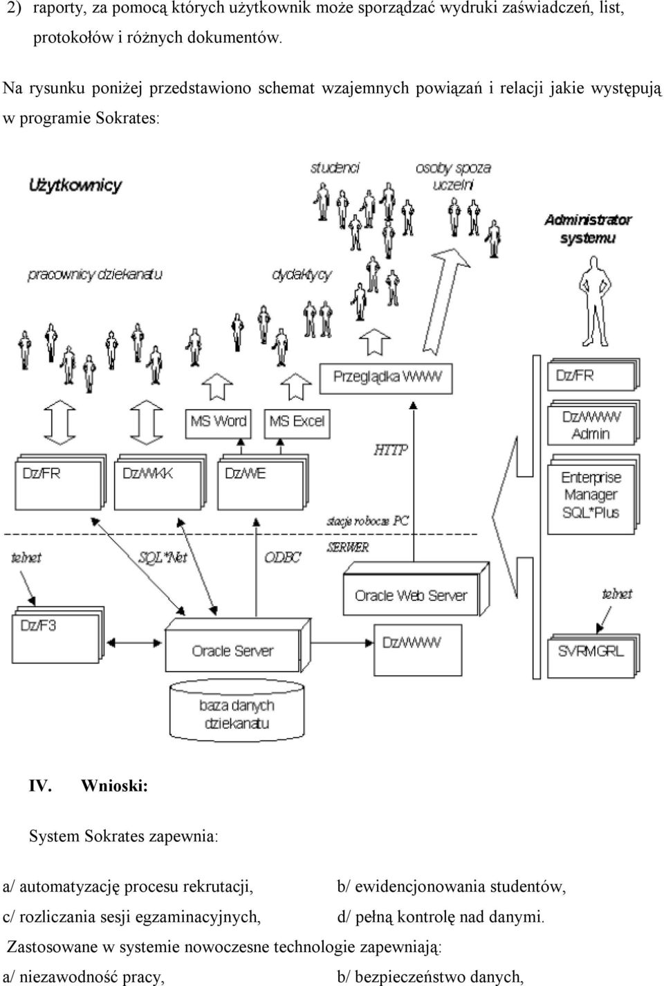 Wnioski: System Sokrates zapewnia: a/ automatyzację procesu rekrutacji, b/ ewidencjonowania studentów, c/ rozliczania sesji