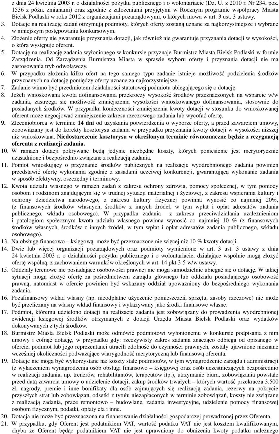 ust. 3 ustawy. 3. Dotacje na realizację zadań otrzymują podmioty, których oferty zostaną uznane za najkorzystniejsze i wybrane w niniejszym postępowaniu konkursowym. 4.