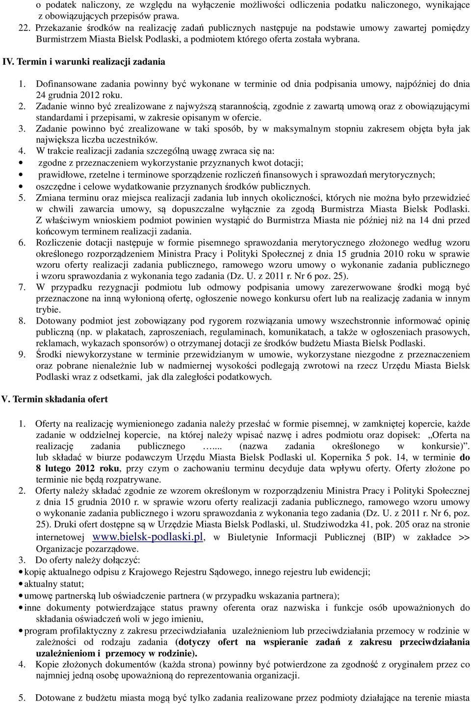 Termin i warunki realizacji zadania 1. Dofinansowane zadania powinny być wykonane w terminie od dnia podpisania umowy, najpóźniej do dnia 24