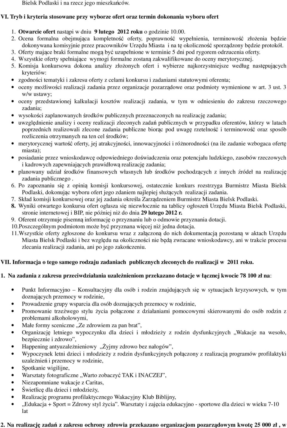 protokół. 3. Oferty mające braki formalne mogą być uzupełnione w terminie 5 dni pod rygorem odrzucenia oferty. 4.