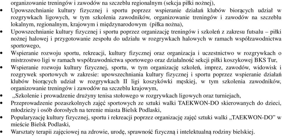 organizację treningów i szkoleń z zakresu futsalu piłki nożnej halowej i przygotowanie zespołu do udziału w rozgrywkach halowych w ramach współzawodnictwa sportowego, Wspieranie rozwoju sportu,