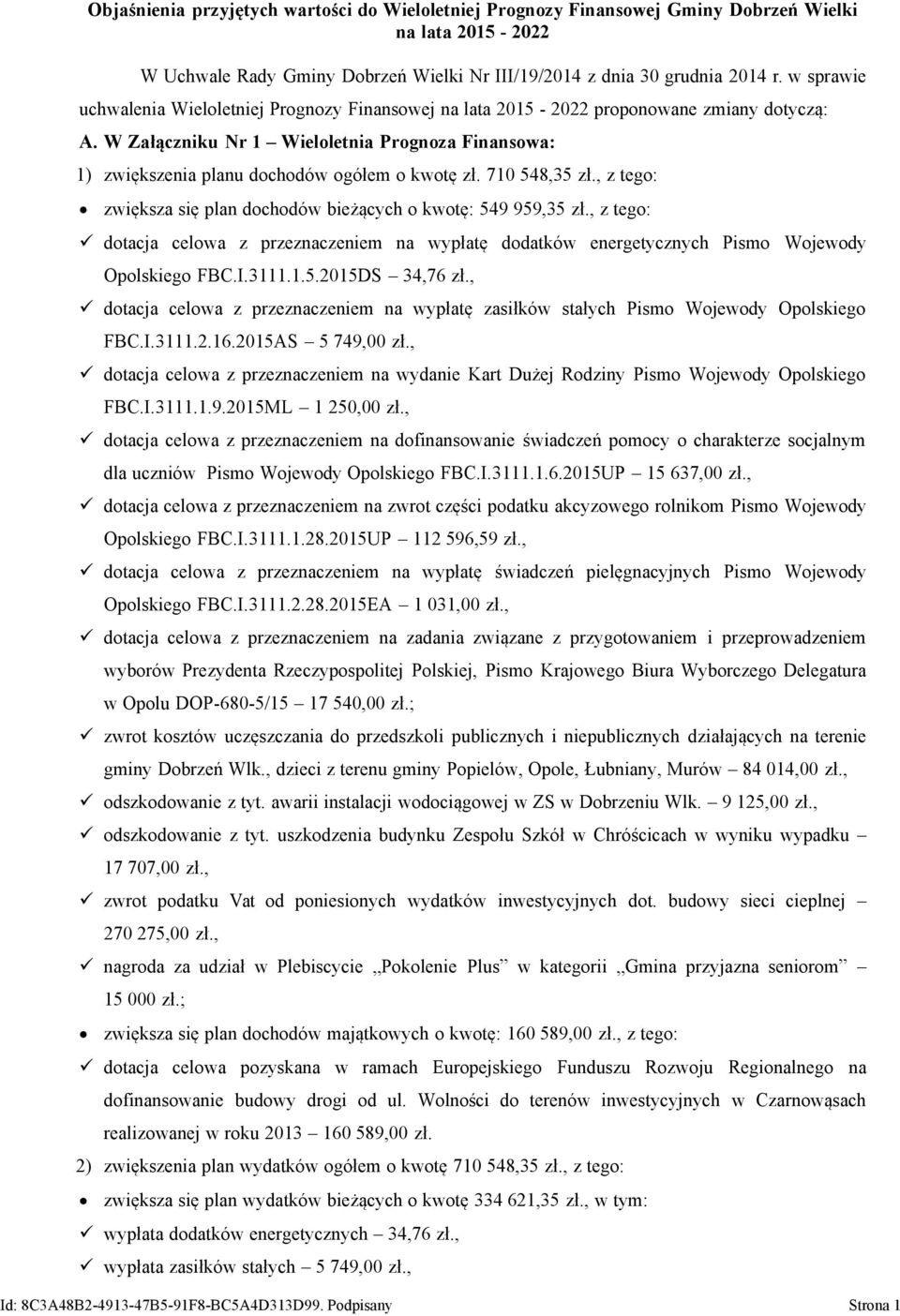 W Załączniku Nr 1 Wieloletnia Prognoza Finansowa: 1) zwiększenia planu dochodów ogółem o kwotę zł. 710 548,35 zł., z tego: zwiększa się plan dochodów bieżących o kwotę: 549 959,35 zł.