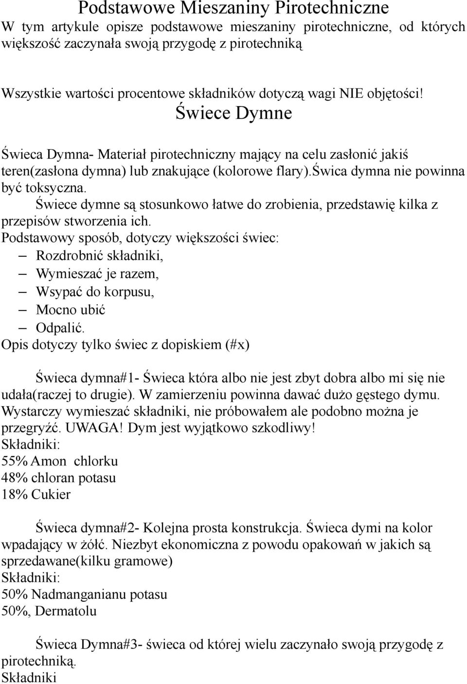 Świece dymne są stosunkowo łatwe do zrobienia, przedstawię kilka z przepisów stworzenia ich.