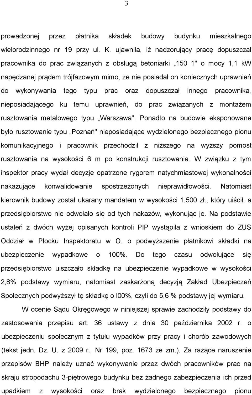 wykonywania tego typu prac oraz dopuszczał innego pracownika, nieposiadającego ku temu uprawnień, do prac związanych z montażem rusztowania metalowego typu Warszawa".