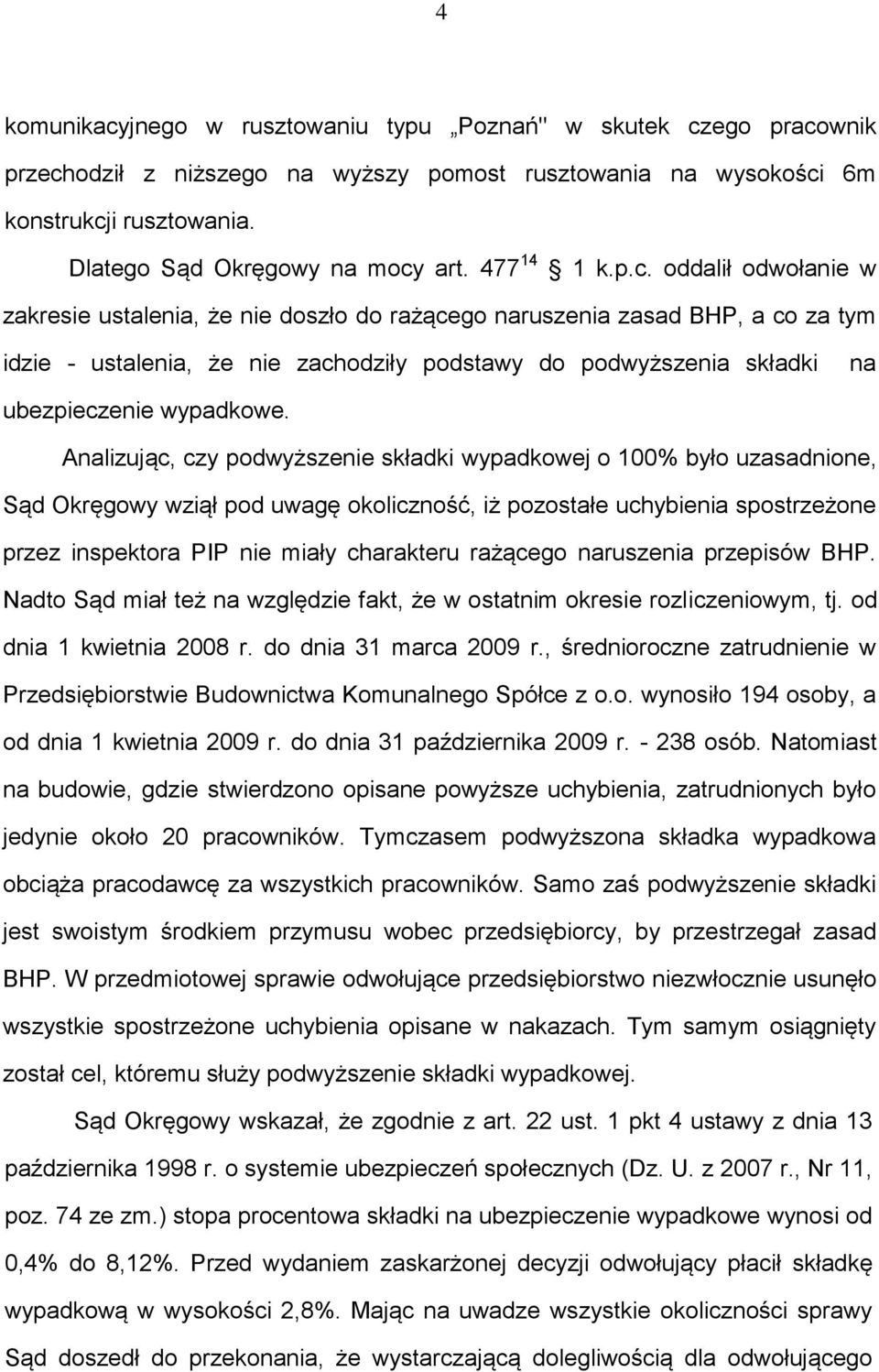 oddalił odwołanie w zakresie ustalenia, że nie doszło do rażącego naruszenia zasad BHP, a co za tym idzie - ustalenia, że nie zachodziły podstawy do podwyższenia składki na ubezpieczenie wypadkowe.