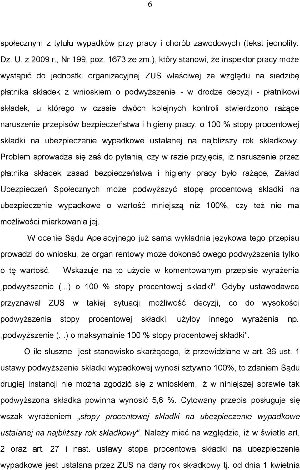 składek, u którego w czasie dwóch kolejnych kontroli stwierdzono rażące naruszenie przepisów bezpieczeństwa i higieny pracy, o 100 % stopy procentowej składki na ubezpieczenie wypadkowe ustalanej na