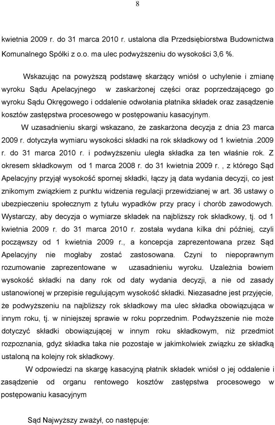 oraz zasądzenie kosztów zastępstwa procesowego w postępowaniu kasacyjnym. W uzasadnieniu skargi wskazano, że zaskarżona decyzja z dnia 23 marca 2009 r.