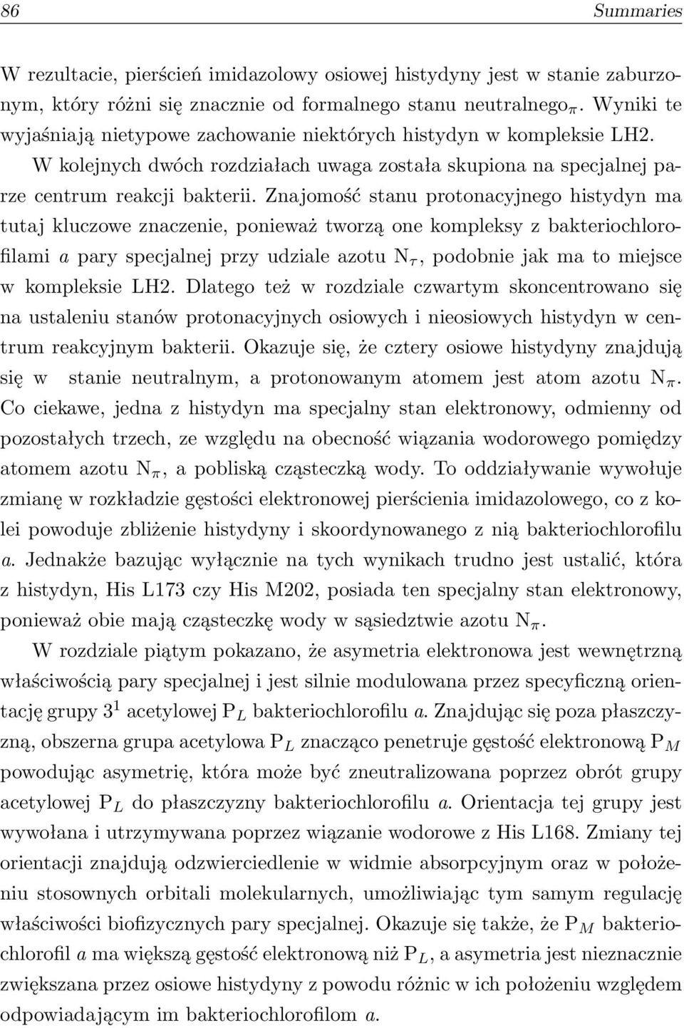 Znajomość stanu protonacyjnego histydyn ma tutaj kluczowe znaczenie, ponieważ tworzą one kompleksy z bakteriochlorofilami a pary specjalnej przy udziale azotu N τ, podobnie jak ma to miejsce w