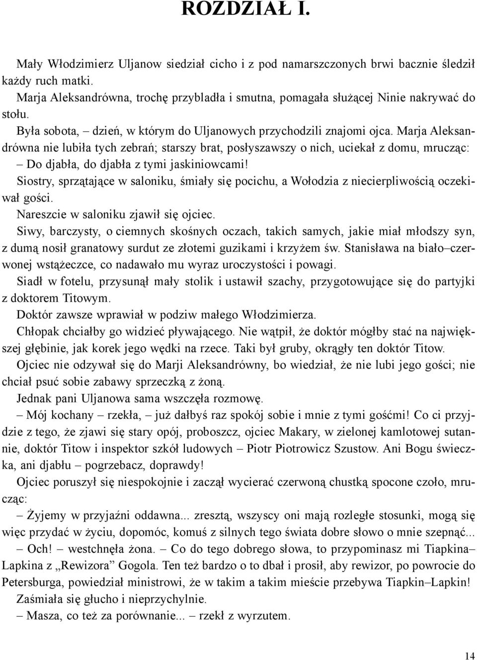 Marja Aleksandrówna nie lubi³a tych zebrañ; starszy brat, pos³yszawszy o nich, ucieka³ z domu, mrucz¹c: Do djab³a, do djab³a z tymi jaskiniowcami!