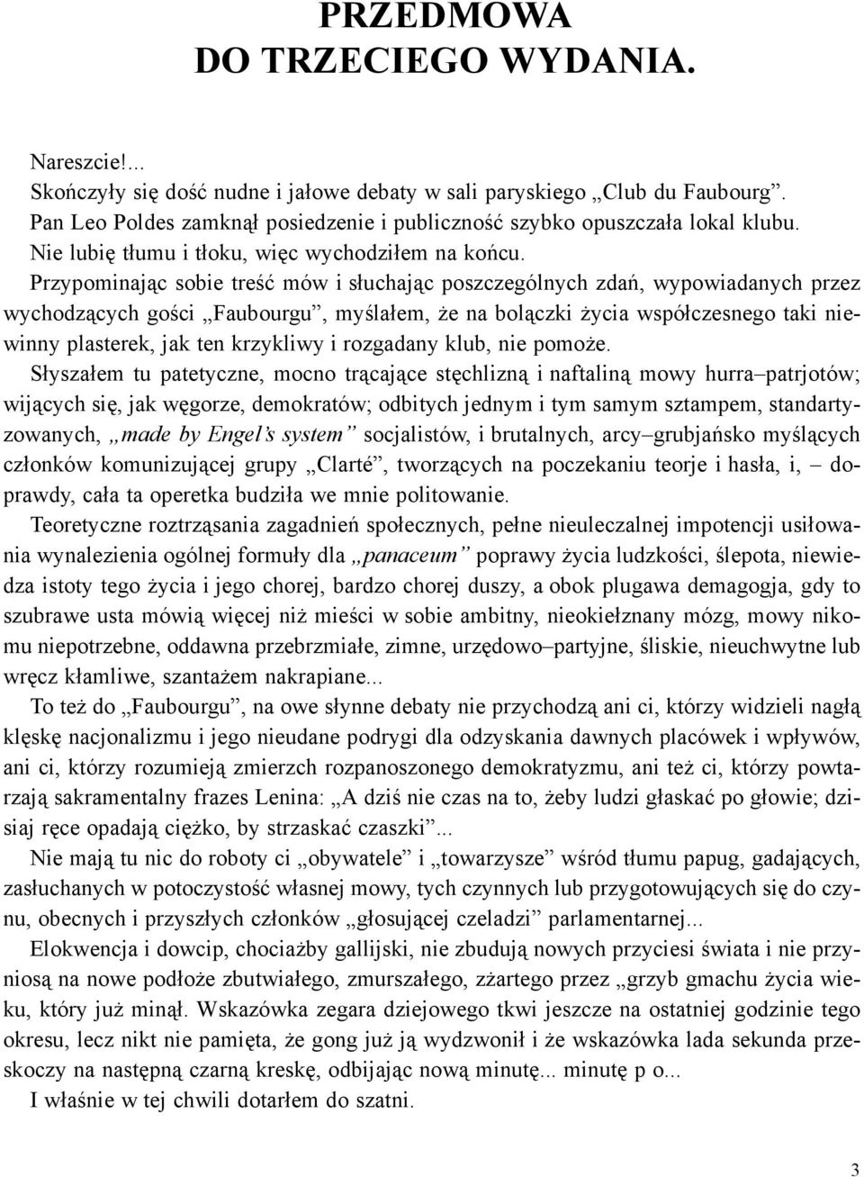 Przypominaj¹c sobie treœæ mów i s³uchaj¹c poszczególnych zdañ, wypowiadanych przez wychodz¹cych goœci Faubourgu, myœla³em, e na bol¹czki ycia wspó³czesnego taki niewinny plasterek, jak ten krzykliwy