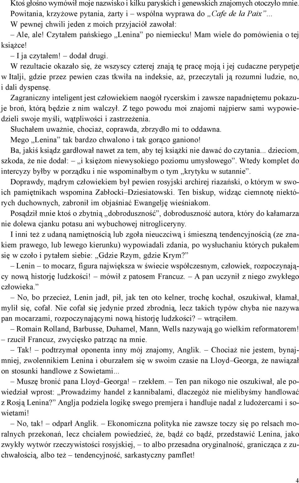 W rezultacie okaza³o siê, e wszyscy czterej znaj¹ tê pracê moj¹ i jej cudaczne perypetje w Italji, gdzie przez pewien czas tkwi³a na indeksie, a, przeczytali j¹ rozumni ludzie, no, i dali dyspensê.