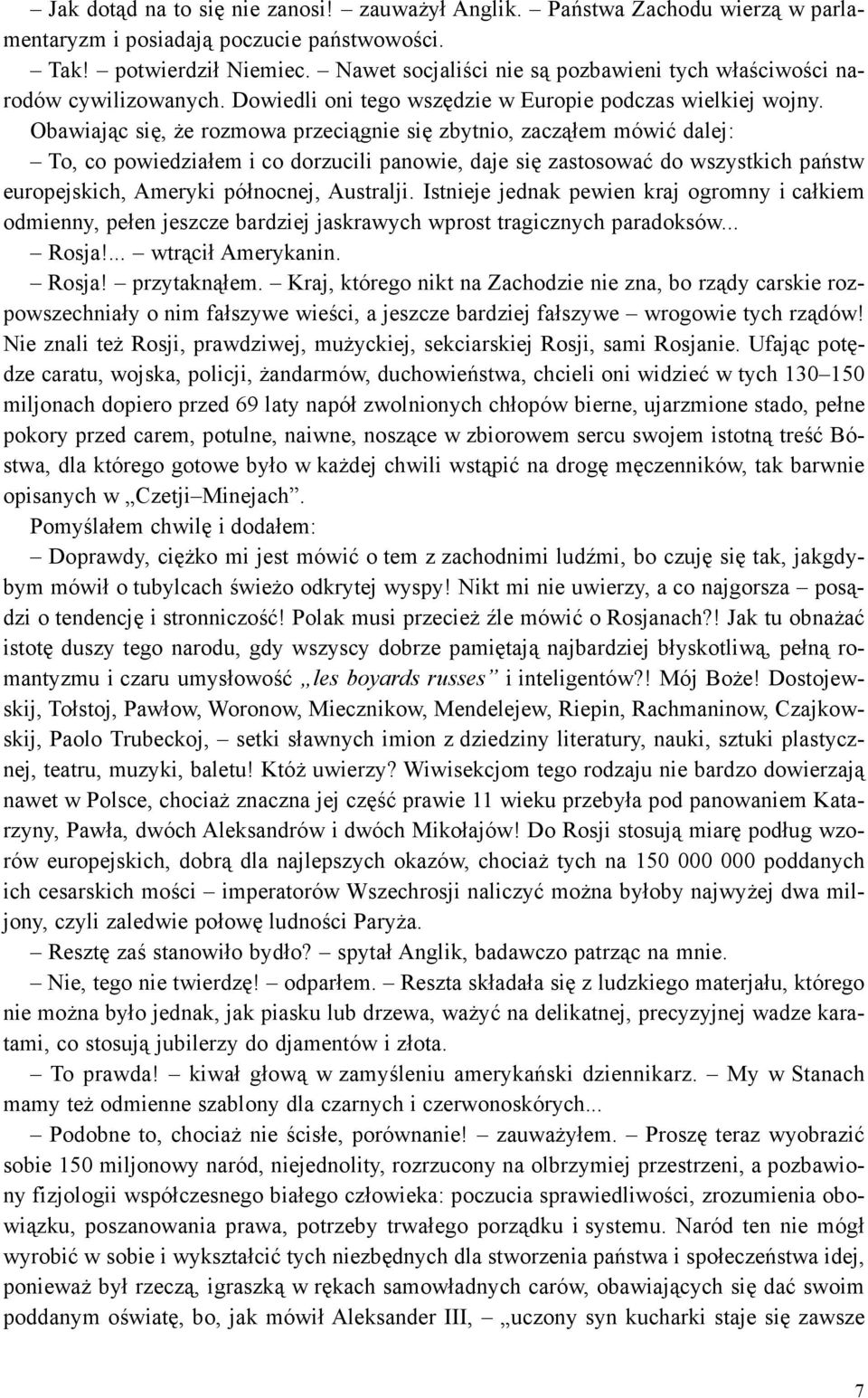 Obawiaj¹c siê, e rozmowa przeci¹gnie siê zbytnio, zacz¹³em mówiæ dalej: To, co powiedzia³em i co dorzucili panowie, daje siê zastosowaæ do wszystkich pañstw europejskich, Ameryki pó³nocnej, Australji.