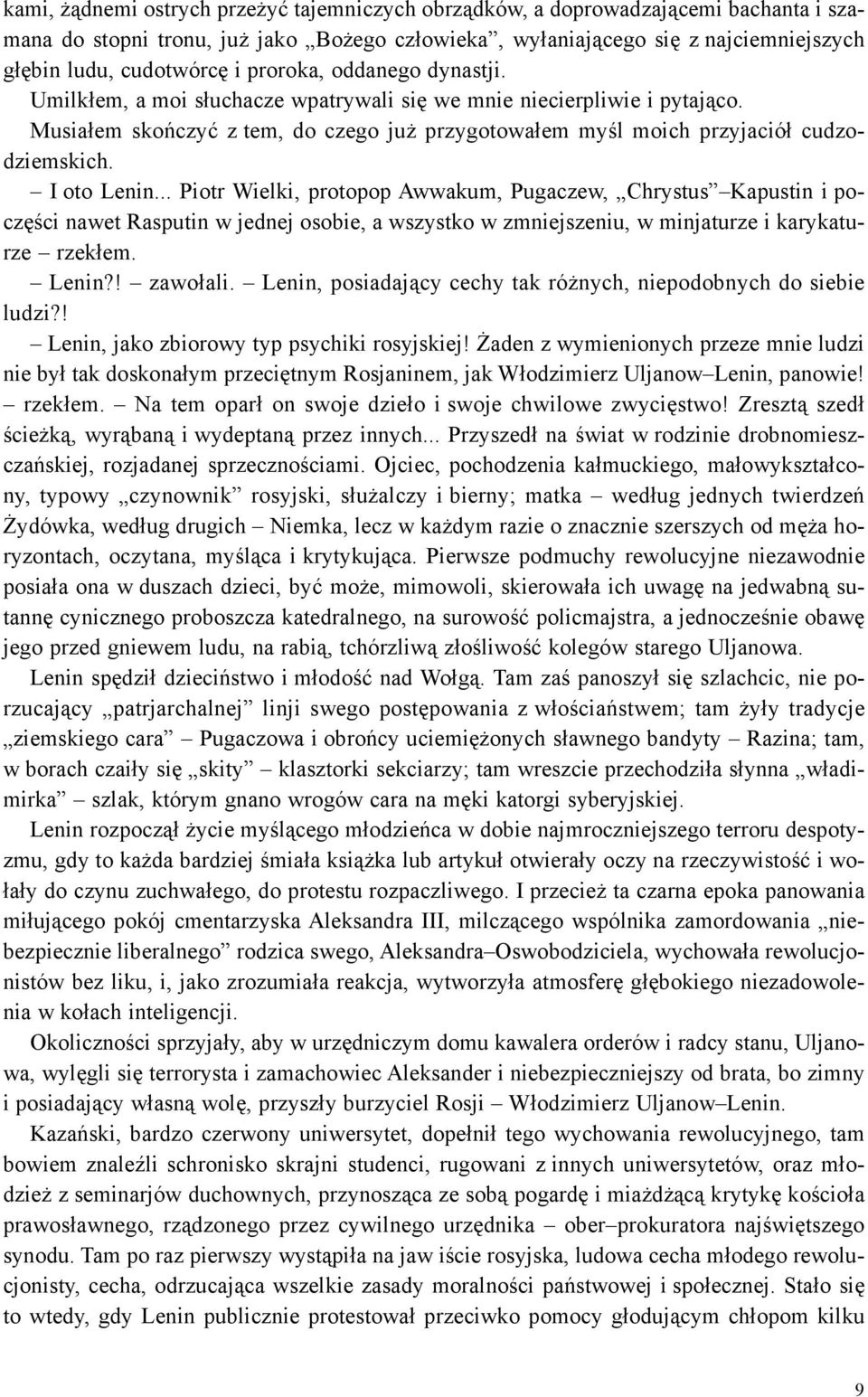 I oto Lenin... Piotr Wielki, protopop Awwakum, Pugaczew, Chrystus Kapustin i poczêœci nawet Rasputin w jednej osobie, a wszystko w zmniejszeniu, w minjaturze i karykaturze rzek³em. Lenin?! zawo³ali.