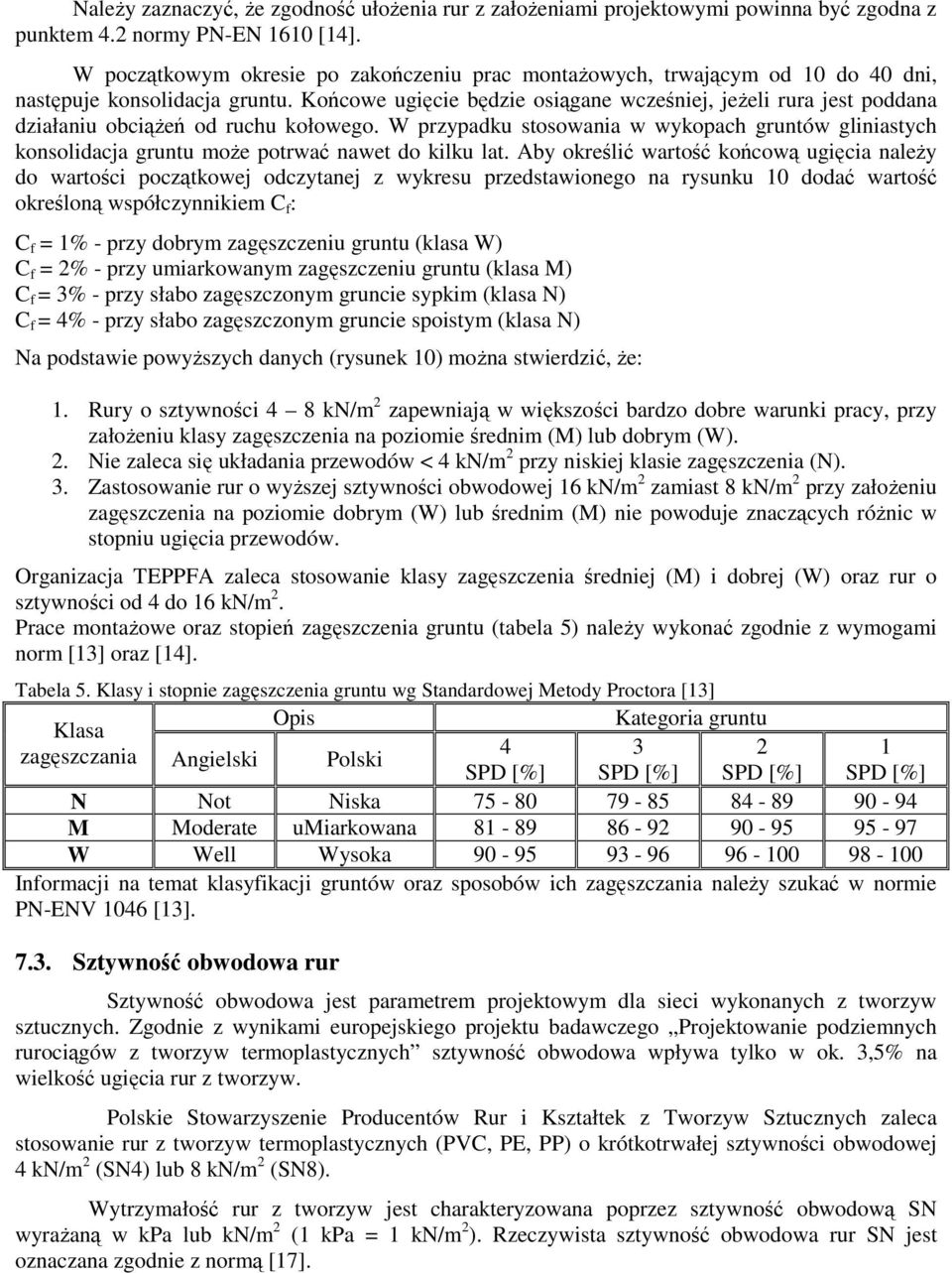 Końcowe ugięcie będzie osiągane wcześniej, jeżeli rura jest poddana działaniu obciążeń od ruchu kołowego.