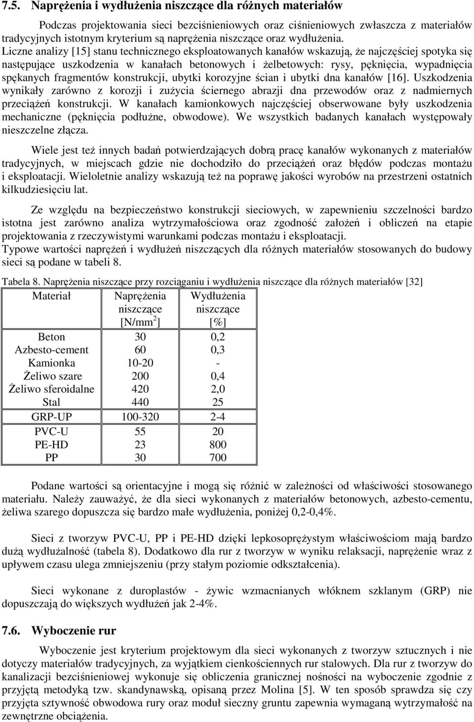 Liczne analizy [15] stanu technicznego eksploatowanych kanałów wskazują, że najczęściej spotyka się następujące uszkodzenia w kanałach betonowych i żelbetowych: rysy, pęknięcia, wypadnięcia spękanych