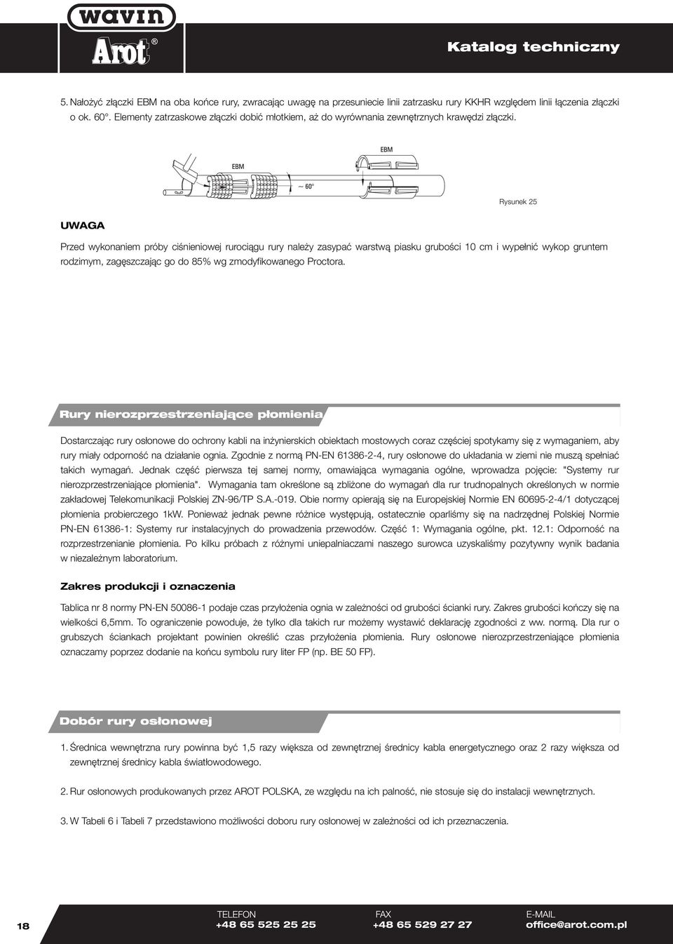 Rysunek 25 UWAGA Przed wykonaniem próby ciśnieniowej rurociągu rury należy zasypać warstwą piasku grubości 10 cm i wypełnić wykop gruntem rodzimym, zagęszczając go do 85% wg zmodyfikowanego Proctora.