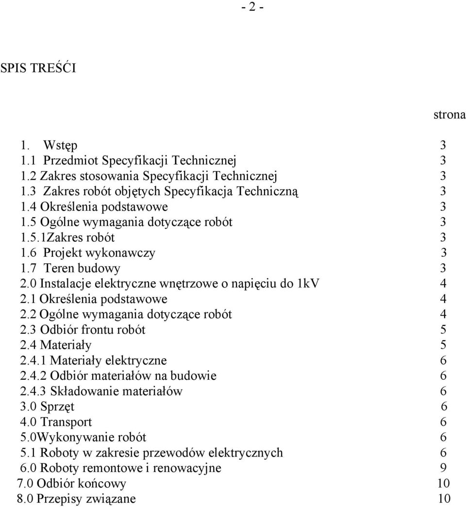 1 Określenia podstawowe 4 2.2 Ogólne wymagania dotyczące robót 4 2.3 Odbiór frontu robót 5 2.4 Materiały 5 2.4.1 Materiały elektryczne 6 2.4.2 Odbiór materiałów na budowie 6 2.4.3 Składowanie materiałów 6 3.