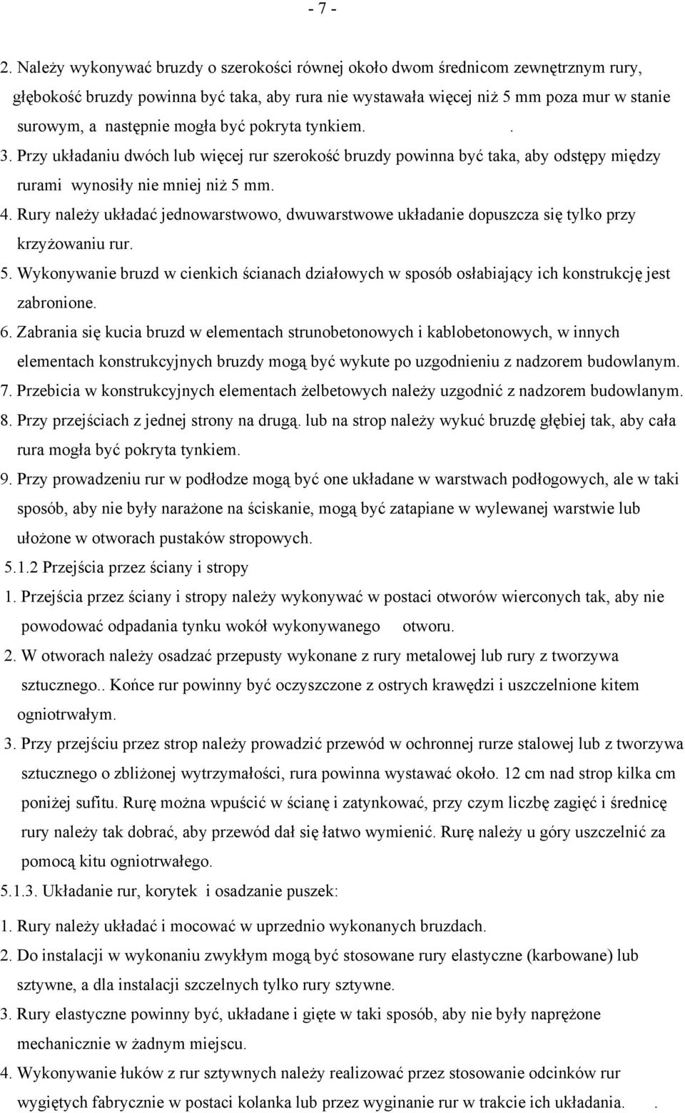 mogła być pokryta tynkiem.. 3. Przy układaniu dwóch lub więcej rur szerokość bruzdy powinna być taka, aby odstępy między rurami wynosiły nie mniej niż 5 mm. 4.