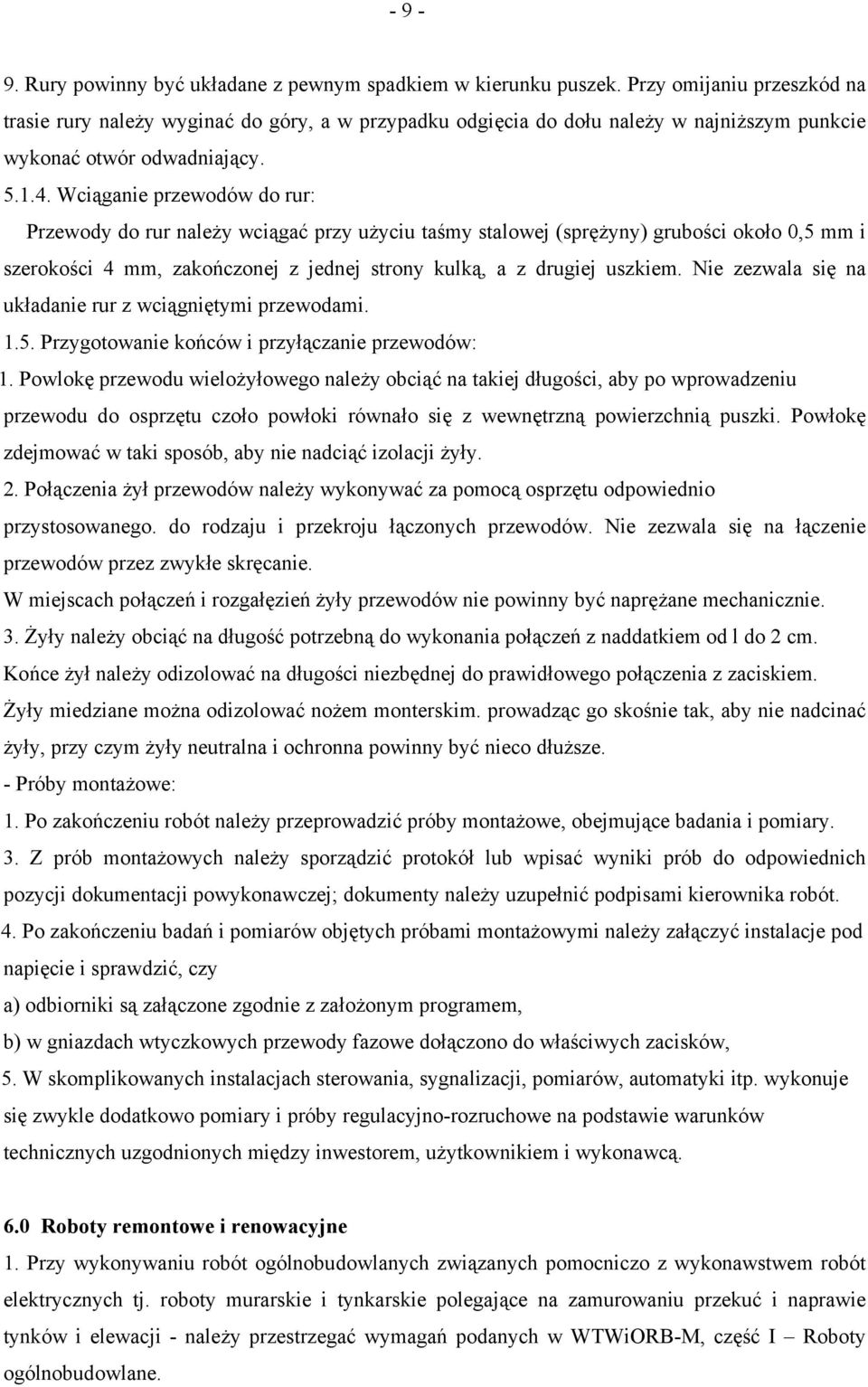 Wciąganie przewodów do rur: Przewody do rur należy wciągać przy użyciu taśmy stalowej (sprężyny) grubości około 0,5 mm i szerokości 4 mm, zakończonej z jednej strony kulką, a z drugiej uszkiem.