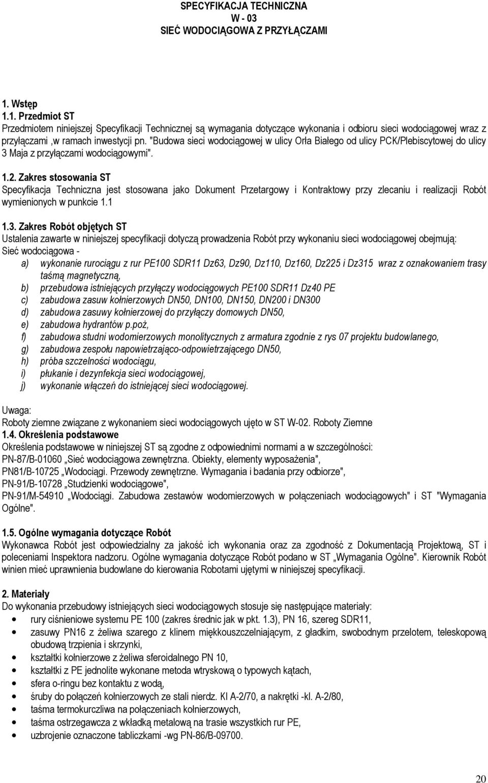 "Budowa sieci wodociągowej w ulicy Orła Białego od ulicy PCK/Plebiscytowej do ulicy 3 Maja z przyłączami wodociągowymi". 1.2.