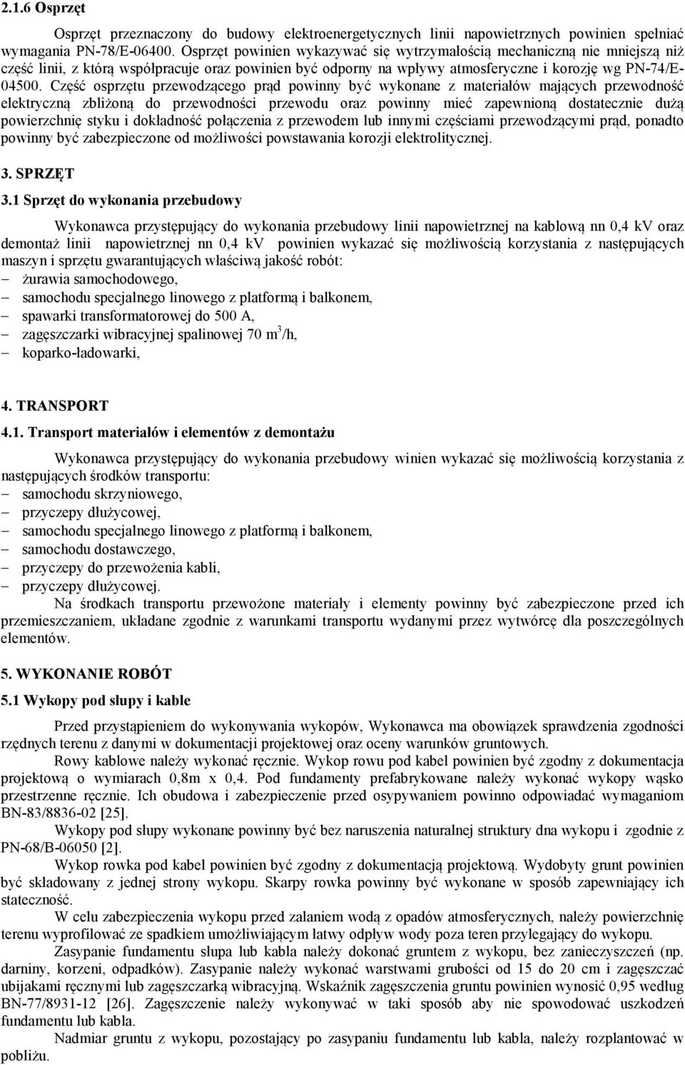 Część osprzętu przewodzącego prąd powinny być wykonane z materiałów mających przewodność elektryczną zbliżoną do przewodności przewodu oraz powinny mieć zapewnioną dostatecznie dużą powierzchnię