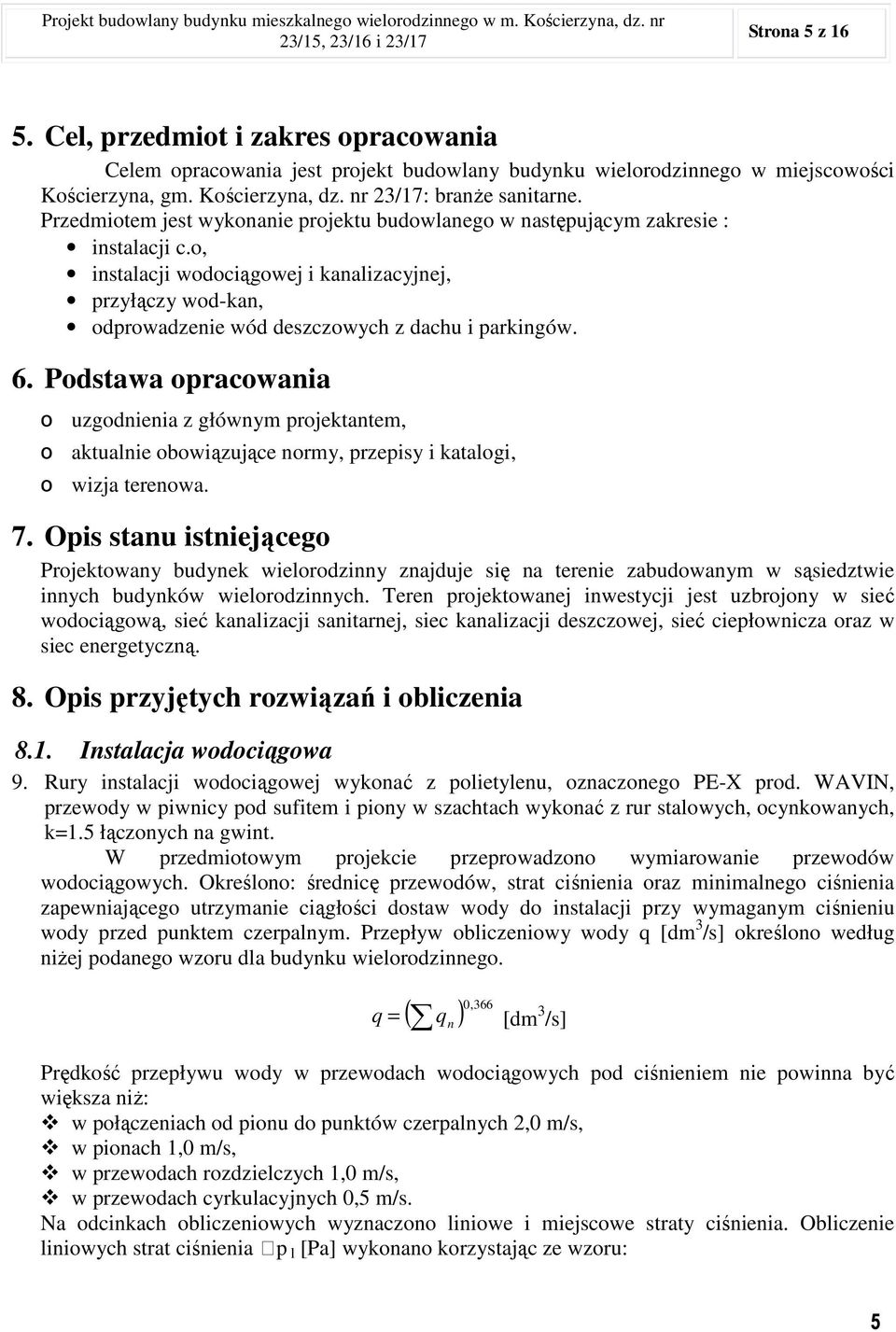 Przedmiotem jest wykonanie projektu budowlanego w następującym zakresie : instalacji c.